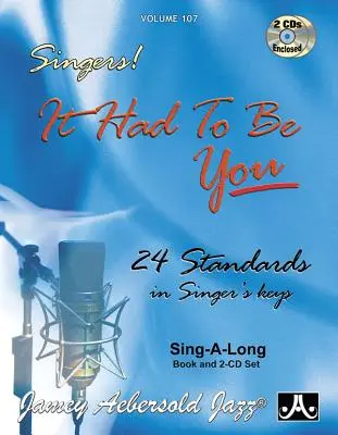 Jamey Aebersold Jazz -- Speváci! -- It Had to Be You, Vol 107: 24 Standards in Singer's Keys, Book & 2 CDs - Jamey Aebersold Jazz -- Singers! -- It Had to Be You, Vol 107: 24 Standards in Singer's Keys, Book & 2 CDs