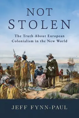 Nie je ukradnutý: Pravda o európskom kolonializme v Novom svete - Not Stolen: The Truth about European Colonialism in the New World