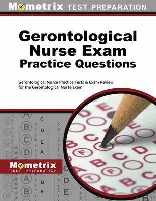 Praktické otázky na skúšku pre gerontologické sestry: Praktické testy pre gerontologické sestry a prehľad skúšok na skúšku pre gerontologické sestry - Gerontological Nurse Exam Practice Questions: Gerontological Nurse Practice Tests & Exam Review for the Gerontological Nurse Exam