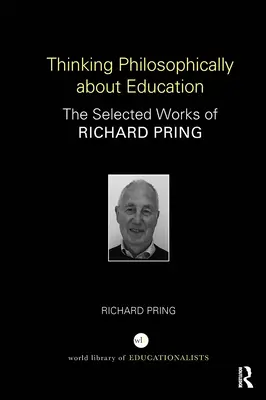 Filozofické myslenie o vzdelávaní: Vybrané diela Richarda Pringa - Thinking Philosophically about Education: The Selected Works of Richard Pring