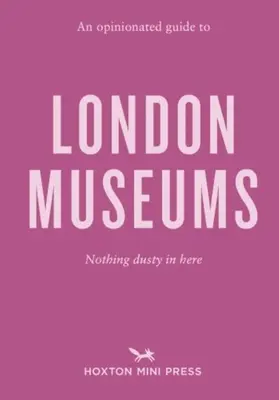 Názorný sprievodca londýnskymi múzeami - Opinionated Guide To London Museums