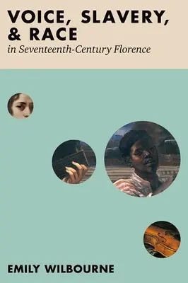 Hlas, otroctvo a rasa vo Florencii sedemnásteho storočia - Voice, Slavery, and Race in Seventeenth-Century Florence
