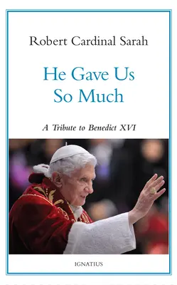 Dal nám tak veľa: A Tribute to Benedict XVI - He Gave Us So Much: A Tribute to Benedict XVI