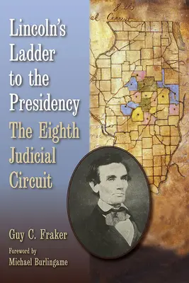 Lincolnov rebrík k prezidentskému úradu: Ôsmy súdny obvod - Lincoln's Ladder to the Presidency: The Eighth Judicial Circuit