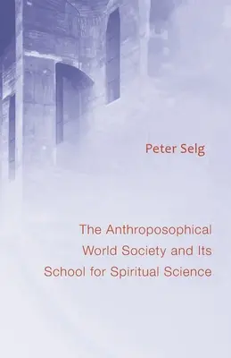 Antropozofická svetová spoločnosť: A jej škola duchovných vied - Anthroposophical World Society: And Its School for Spiritual Science