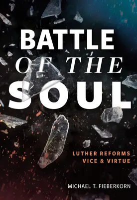 Bitka o dušu: Luther reformuje neresti a cnosti - Battle of the Soul: Luther Reforms Vice and Virtue