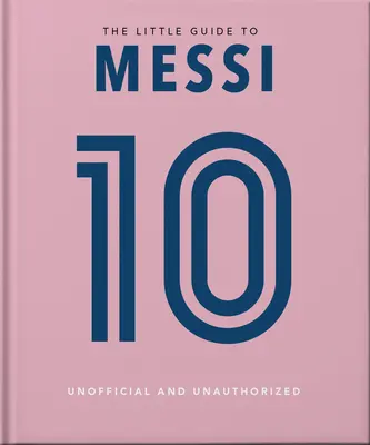 Malý sprievodca Messi: Viac ako 170 víťazných citátov! - The Little Guide to Messi: Over 170 Winning Quotes!