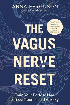 Vagus Nerv Reset: Vágny nervový systém: Trénujte svoje telo, aby sa liečilo zo stresu, traumy a úzkosti - The Vagus Nerve Reset: Train Your Body to Heal Stress, Trauma, and Anxiety