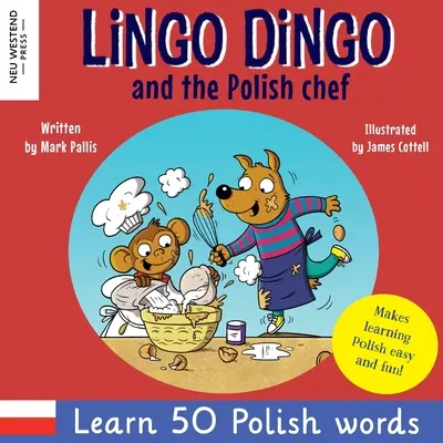 Lingo Dingo a poľský kuchár: Zasmejte sa a naučte sa poľsky! Užite si učenie poľštiny pre deti! (Poľské knihy pre deti; Poľská anglická kniha pre deti; Engli - Lingo Dingo and the Polish Chef: Laugh & learn polish! Enjoy learning polish for children! (Polish kids books; Polish English book for children; Engli