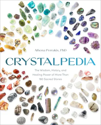 Crystalpedia: Kniha o kryštáloch: Múdrosť, história a liečivá sila viac ako 180 posvätných kameňov - Crystalpedia: The Wisdom, History, and Healing Power of More Than 180 Sacred Stones a Crystal Book