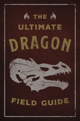 Ultimátny sprievodca drakmi v teréne: Príručka fantastického objaviteľa - The Ultimate Dragon Field Guide: The Fantastical Explorer's Handbook