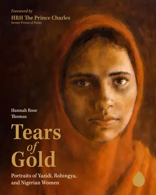 Zlaté slzy: Zlaté slzy: Portréty jezídskych, rohinských a nigérijských žien - Tears of Gold: Portraits of Yazidi, Rohingya, and Nigerian Women
