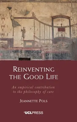 Znovuobjavenie dobrého života: Empirický príspevok k filozofii starostlivosti - Reinventing the Good Life: An empirical contribution to the philosophy of care