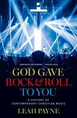 Boh ti dal rock and roll: Dejiny súčasnej kresťanskej hudby - God Gave Rock and Roll to You: A History of Contemporary Christian Music