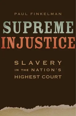Najvyššia nespravodlivosť: Otroctvo na najvyššom súde krajiny - Supreme Injustice: Slavery in the Nation's Highest Court