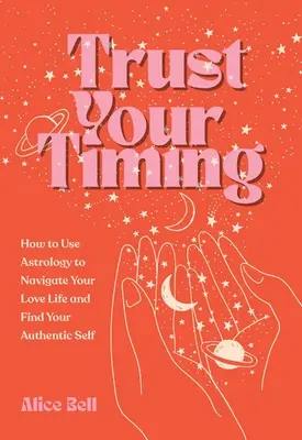 Dôveruj svojmu načasovaniu: Ako využiť astrologickú tabuľku narodenia na navigáciu v milostnom živote a nájsť svoje autentické ja - Trust Your Timing: How to Use Your Astrological Birth Chart to Navigate Your Love Life and Find Your Authentic Self