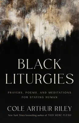 Čierne liturgie: Modlitby, básne a meditácie na zachovanie ľudskosti - Black Liturgies: Prayers, Poems, and Meditations for Staying Human