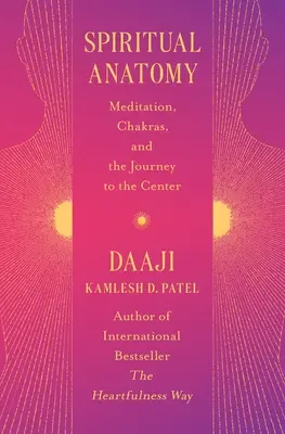 Duchovná anatómia: Meditácia, čakry a cesta do stredu - Spiritual Anatomy: Meditation, Chakras, and the Journey to the Center