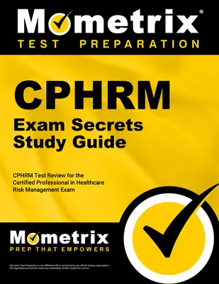 Tajná študijná príručka k skúške Cphrm: Cphrm Test Review for the Certified Professional in Healthcare Risk Management Exam (Preskúmanie testu Cphrm pre certifikovaných profesionálov v oblasti riadenia rizík v zdravotníctve) - Cphrm Exam Secrets Study Guide: Cphrm Test Review for the Certified Professional in Healthcare Risk Management Exam
