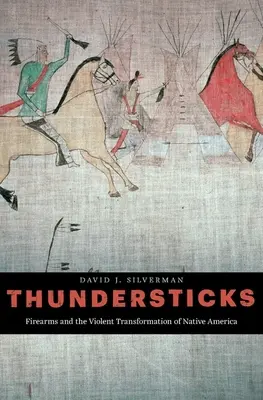 Hromové palice: Strelné zbrane a násilná premena pôvodných obyvateľov Ameriky - Thundersticks: Firearms and the Violent Transformation of Native America