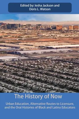 The History of Now (Dejiny súčasnosti): Miestne vzdelávanie, alternatívne cesty k získaniu licencie a ústne príbehy černošských a latinskoamerických pedagógov - The History of Now: Urban Education, Alternative Routes to Licensure, and the oral histories of Black and Latinx educators