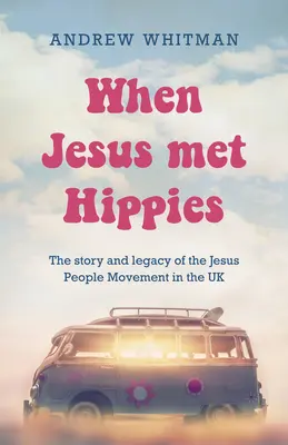 Keď Ježiš stretol hippies: Príbeh a odkaz hnutia Jesus People v Spojenom kráľovstve - When Jesus Met Hippies: The Story and Legacy of the Jesus People Movement in the UK