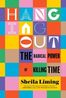 Hanging Out: Radikálna sila zabíjania času - Hanging Out: The Radical Power of Killing Time