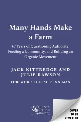 Mnoho rúk robí farmu: 47 rokov spochybňovania autorít, živenia komunity a budovania ekologického hnutia - Many Hands Make a Farm: 47 Years of Questioning Authority, Feeding a Community, and Building an Organic Movement