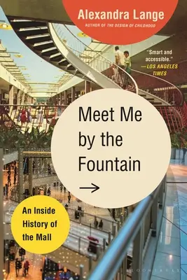 Stretneme sa pri fontáne: Vnútorná história nákupného centra - Meet Me by the Fountain: An Inside History of the Mall