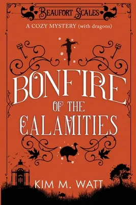 Bonfire of the Calamities - a Cozy Mystery (with Dragons) (Ohnisko nešťastia - útulná záhada s drakmi): Čaj, koláč a divoká príroda v Yorkshire Dales - Bonfire of the Calamities - a Cozy Mystery (with Dragons): Tea, cake, and rogue wildlife in the Yorkshire Dales