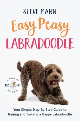 Easy Peasy Labradoodle: Jednoduchý sprievodca krok za krokom na výchovu a výcvik šťastného labradora - Easy Peasy Labradoodle: Your Simple Step-By-Step Guide to Raising and Training a Happy Labradoodle