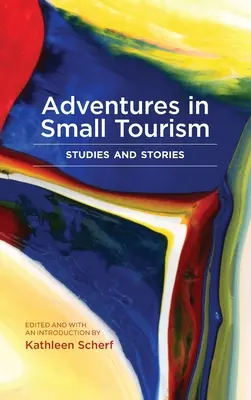 Dobrodružstvá malého cestovného ruchu: Príbehy a štúdie - Adventures in Small Tourism: Studies and Stories