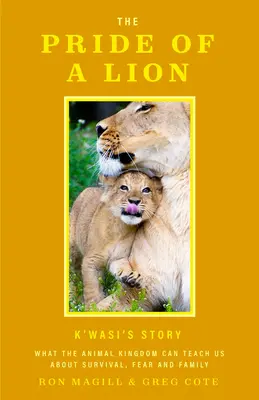 Pýcha leva: Čo nás zvieracia ríša môže naučiť o prežití, strachu a rodine - The Pride of a Lion: What the Animal Kingdom Can Teach Us about Survival, Fear and Family