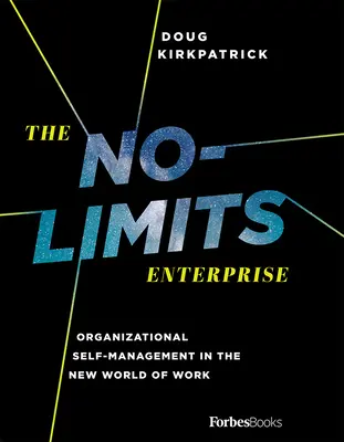 Podnik bez hraníc: Organizačný samosprávny manažment v novom svete práce - The No-Limits Enterprise: Organizational Self-Management in the New World of Work