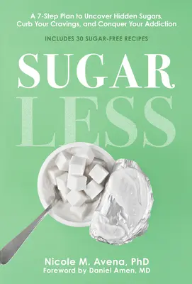 Bez cukru: 7-stupňový plán na odhalenie skrytých cukrov, potlačenie chuti a prekonanie závislosti - Sugarless: A 7-Step Plan to Uncover Hidden Sugars, Curb Your Cravings, and Conquer Your Addiction