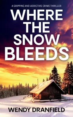 Kde sneh krváca: Napínavý a úplne návykový kriminálny thriller - Where the Snow Bleeds: A gripping and totally addictive crime thriller