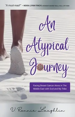 Atypická cesta: Sama na Blízkom východe s Bohom a mojím kmeňom čeliť rakovine prsníka - An Atypical Journey: Facing Breast Cancer Alone in the Middle East with God and My Tribe