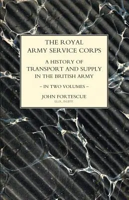 KRÁĽOVSKÝ ARMÁDNY SERVISNÝ ZBOR. HISTÓRIA DOPRAVY A ZÁSOBOVANIA V BRITSKEJ ARMÁDE zväzok prvý - ROYAL ARMY SERVICE CORPS. A HISTORY OF TRANSPORT AND SUPPLY IN THE BRITISH ARMY Volume One