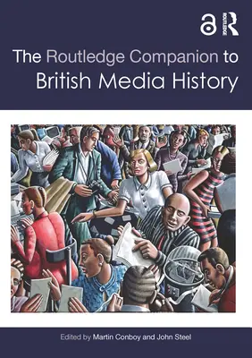 The Routledge Companion to British Media History (Routledžský sprievodca dejinami britských médií) - The Routledge Companion to British Media History