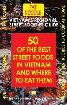 Sprievodca regionálnymi pouličnými jedlami vo Vietname: Päťdesiat najlepších pouličných jedál vo Vietname a kde ich jesť - Vietnam's Regional Street Foodies Guide: Fifty Of The Best Street Foods In Vietnam And Where To Eat Them