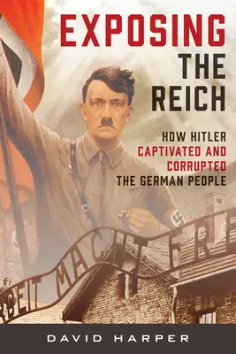 Odhalenie Ríše: Ako Hitler uchvátil a skorumpoval nemecký ľud - Exposing the Reich: How Hitler Captivated and Corrupted the German People