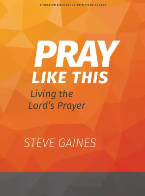 Modli sa takto - biblická kniha s prístupom k videu: Modlitba Pána - Pray Like This - Bible Study Book with Video Access: Living the Lord's Prayer