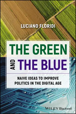Zelená a modrá: Naivné nápady na zlepšenie politiky v digitálnom veku - The Green and the Blue: Naive Ideas to Improve Politics in the Digital Age