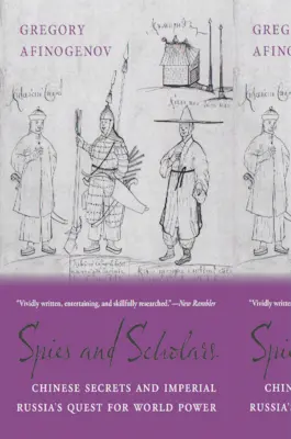 Špióni a učenci: Čínske tajomstvá a snaha cárskeho Ruska o získanie svetovej moci - Spies and Scholars: Chinese Secrets and Imperial Russia's Quest for World Power