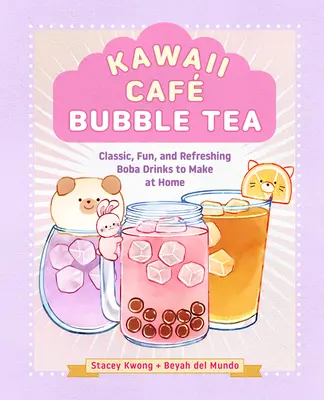 Kawaii Caf Bubble Tea: Boba nápoje, ktoré si môžete pripraviť doma: klasické, zábavné a osviežujúce - Kawaii Caf Bubble Tea: Classic, Fun, and Refreshing Boba Drinks to Make at Home