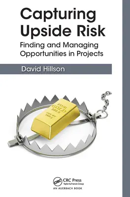 Zachytenie zvýšeného rizika: Hľadanie a riadenie príležitostí v projektoch - Capturing Upside Risk: Finding and Managing Opportunities in Projects