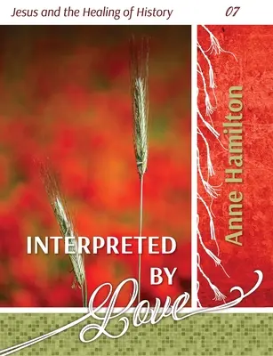 Interpretované láskou: Ježiš a uzdravenie dejín 07 - Interpreted by Love: Jesus and the Healing of History 07