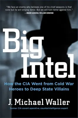 Veľké spravodajstvo: Ako sa CIA a FBI stali z hrdinov studenej vojny zloduchmi z hlbokého štátu - Big Intel: How the CIA and FBI Went from Cold War Heroes to Deep State Villains