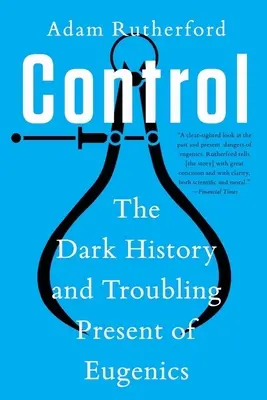 Ovládanie: Temná história a znepokojujúca súčasnosť eugeniky - Control: The Dark History and Troubling Present of Eugenics