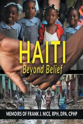Haiti nad rámec viery: Nice, RPH, DPA, CPHP - Haiti Beyond Belief: Memoirs of Frank J. Nice, RPH, DPA, CPHP